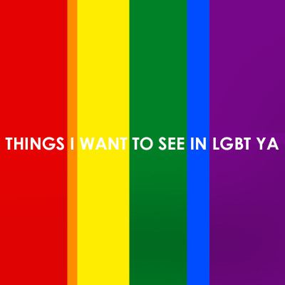 Things I want to see in LGBT YA